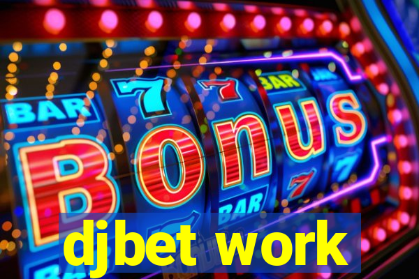 djbet work